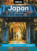 Moon Japan: Plan Your Trip, Avoid the Crowds, Experience the Real Japan (Revised)
