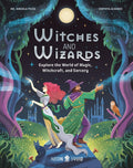 Witches and Wizards: Explore the World of Magic, Witchcraft, and Sorcery