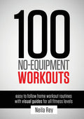100 No-Equipment Workouts Vol. 1: Easy to Follow Home Workouts Suitable for all Fitness Levels (Revised with Muscle Map and Updated Workouts)