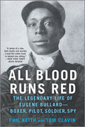 All Blood Runs Red: The Legendary Life of Eugene Bullard--Boxer, Pilot, Soldier, Spy (First Time Trade)
