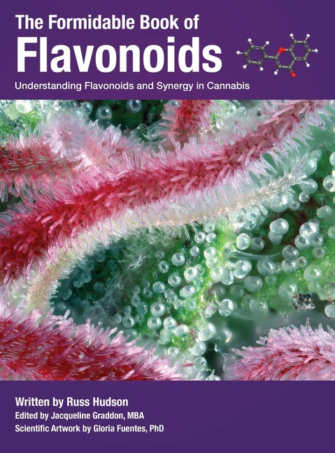 The Formidable Book of Flavonoids: Understanding flavonoids and synergy in cannabis (Edition One)