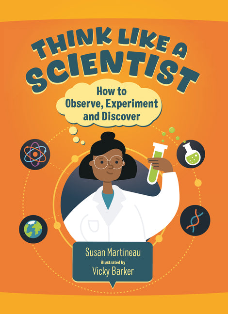 Think Like a Scientist: How to Observe, Experiment and Discover