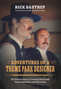 Adventures of a Theme Park Designer: My Personal Story of Creating Memorable Theme Park Rides and Attractions