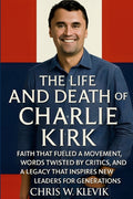 The Life and Death of Charlie Kirk: Faith, Legacy, and a Movement That Inspired a Generation.: FAITH THAT FUELED A MOVEMENT, WORDS TWISTED BY CRITICS, AND