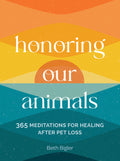 Honoring Our Animals: 365 Meditations for Healing After Pet Loss