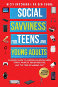 Social Savviness for Teens and Young Adults: A Modern Guide to Overcoming Social Media Traps, Anxiety, Peer Pressure, and the Fear of Missing Out