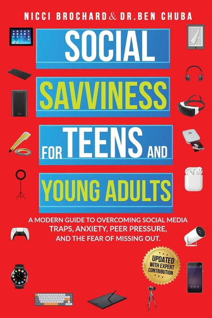 Social Savviness for Teens and Young Adults: A Modern Guide to Overcoming Social Media Traps, Anxiety, Peer Pressure, and the Fear of Missing Out