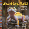 Leopard Gecko Manual, 3rd Edition: Expert Advice for Keeping and Caring for Healthy Pet Leos