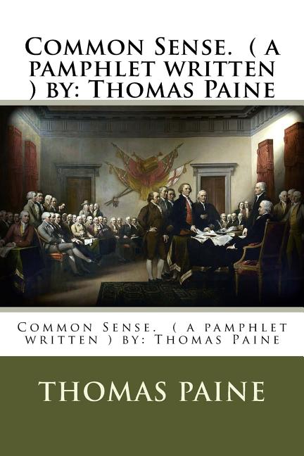 Common Sense. ( a pamphlet written ) by: Thomas Paine