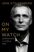 On My Watch: Leading NATO in a Time of War