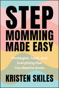 Stepmomming Made Easy: Strategies, Tools, and Everything Else You Need to Know