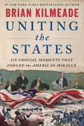 Uniting the States: Six Crucial Moments That Forged the American Miracle