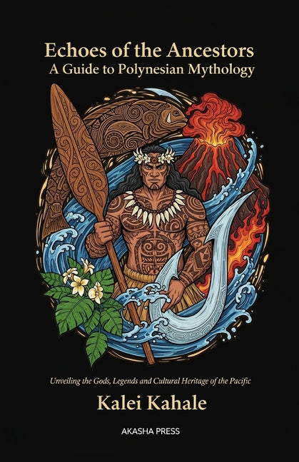 Echoes of the Ancestors: A Guide to Polynesian Mythology: "Unveiling the Gods, Legends, and Cultural Heritage of the Pacific