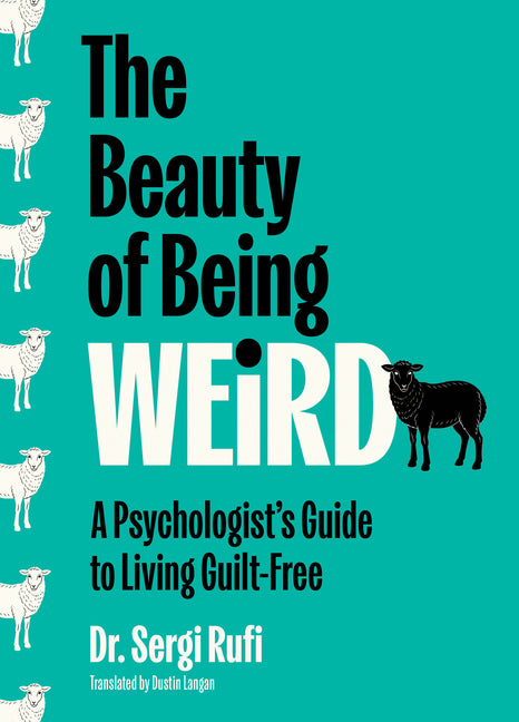 The Beauty of Being Weird: A Psychologist's Guide to Living Guilt-Free (Original)