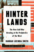 Hinterlands: The New Cold War Brewing at the Peripheries of the West