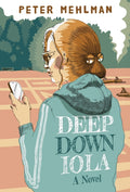 Deep Down Iola: A Novel About a Young Woman with a Bizarre Gift