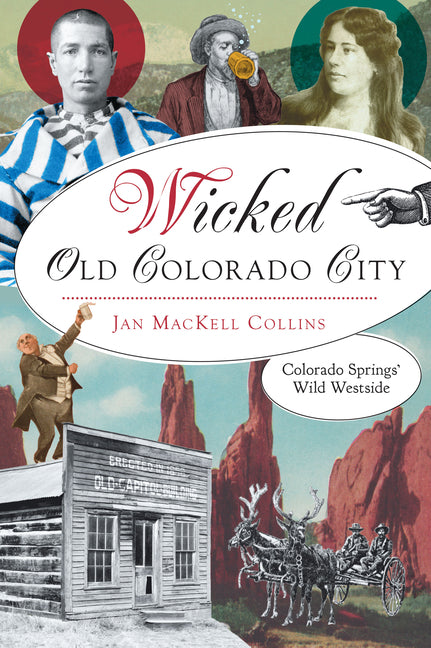 Wicked Old Colorado City: Colorado Springs' Wild Westside