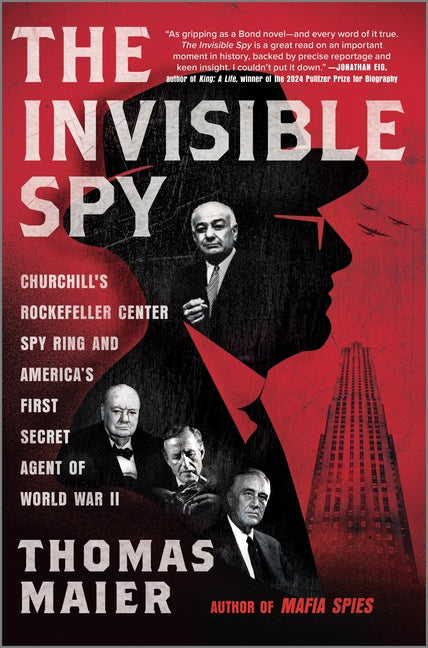 The Invisible Spy: Churchill's Rockefeller Center Spy Ring and America's First Secret Agent of World War II (Original)