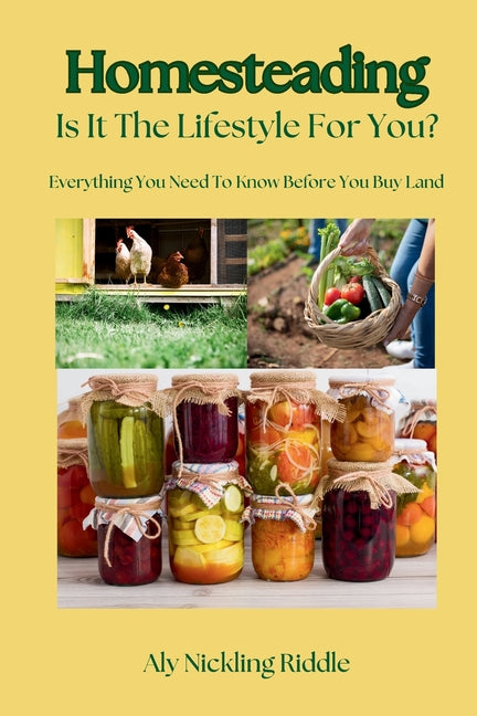 Homesteading: Is It The Lifestyle For You?: Is It The Lifestyle For You?: Everything You Need To Know Before You Buy Land