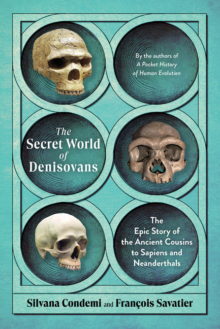 The Secret World of Denisovans: The Epic Story of the Ancient Cousins to Sapiens and Neanderthals