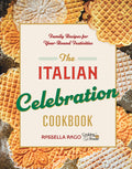 The Italian Celebration Cookbook: 130 Recipes Inspired by Family Traditions and Seasonal Joy