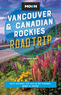 Moon Vancouver & Canadian Rockies Road Trip: With Victoria, the Sea-To-Sky Highway, Banff & Jasper (Revised)