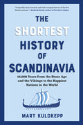 The Shortest History of Scandinavia: 14,000 Years from the Stone Age and the Vikings to the Happiest Nations in the World