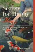 Secrets for Happy Koi: A Definitive Guide for New Koi and Pond Owners