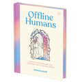 Offline Humans: How to Stop Scrolling and Reconnect with the Real World