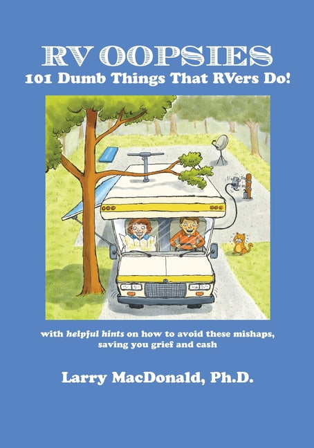 RV Oopsies: 101 Dumb Things That RV'ers Do! (Every Year Thousands of Rvers Hit the Road for Fun and Adventure, But RVing Has Built in Misadventur)