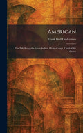 American: The Life Story of a Great Indian, Plenty-Coups, Chief of the Crows