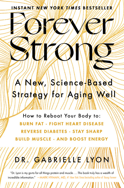 Forever Strong(tm): A New, Science-Based Strategy for Aging Well