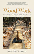 Wood Work: Crafting a Living, Building a Life