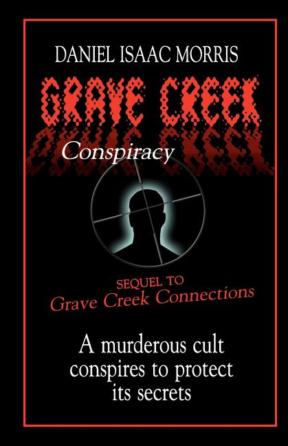Grave Creek Conspiracy: A sequel to "Grave Creek Connections." A murderous cult conspires to protect its secrets