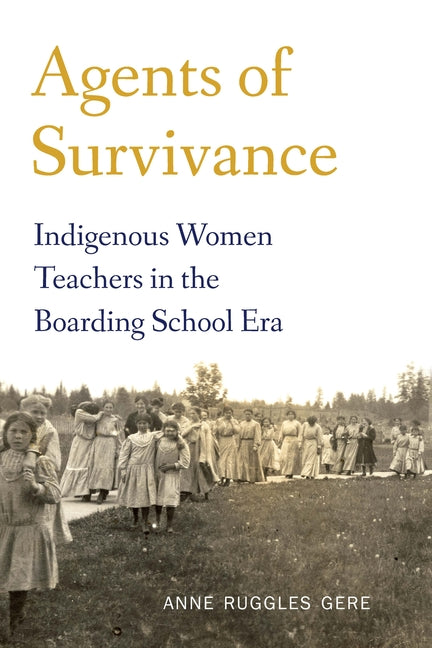 Agents of Survivance: Indigenous Women Teachers in the Boarding School Era
