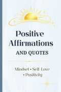 Positive Affirmations and Quotes for Everyday Reading: A year of daily inspiration with 500 affirmations and 500 uplifting quotes