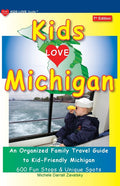 KIDS LOVE MICHIGAN, 7th Edition: An Organized Family Travel Guide to Kid-Friendly Michigan (Updated)