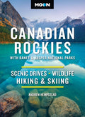 Moon Canadian Rockies: With Banff & Jasper National Parks: Scenic Drives, Wildlife, Hiking & Skiing (Revised)
