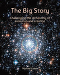 The Big Story: Challenging the dichotomy of evolution and creation (Edition 2.0)