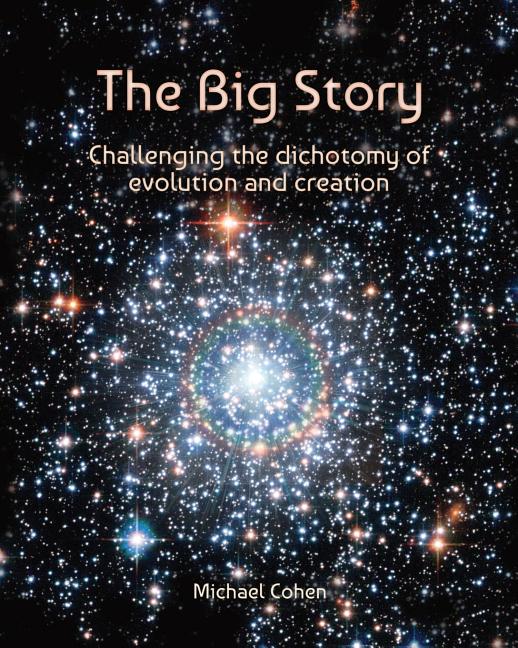 The Big Story: Challenging the dichotomy of evolution and creation (Edition 2.0)