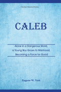 Caleb: Alone in a Dangerous World, a Young Boy Grows to Manhood, Becoming a Force for Good
