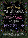 The Comfy Cozy Witch's Guide to Making Magic in Your Everyday Life