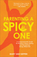 Parenting a Spicy One: A Compassionate Guide for Raising a Deep-Feeling and Wonderfully Strong-Willed Kid