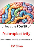 Neuroplasticity: Unlock the POWER of Neuroplasticity: Learn to REWIRE your brain for lifelong GROWTH