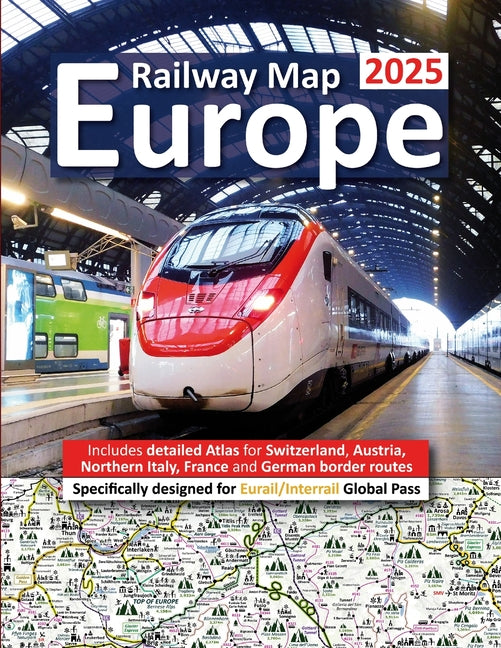 Europe Railway Map 2025 - Features Detailed Atlas for Switzerland and Austria - Designed for Eurail/Interrail Global Pass