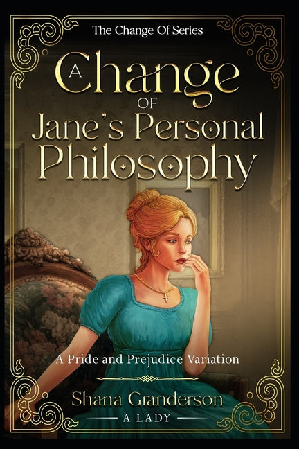A Change of Jane's Personal Philosophy: A Pride & Prejudice Variation