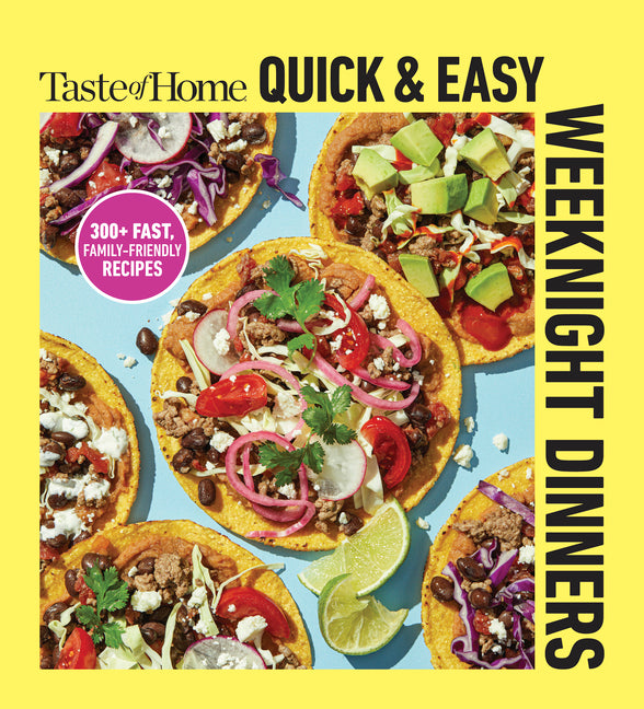 Taste of Home Quick & Easy Weeknight Dinners: With 200 Plus Recipes for Fast and Family Friendly Meals