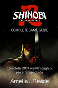 Shinobi: ART OF VENGEANCE GAME GUIDE: Complete 100% walkthrough & pro strategy guide