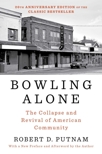 Bowling Alone: The Collapse and Revival of American Community (Revised, Updated)