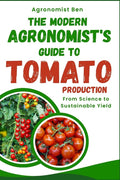 The Modern Agronomist's Guide to Tomato Production: From Science to Sustainable Yield